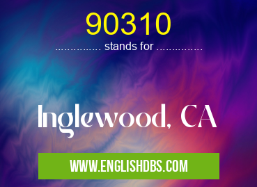 90310 means Inglewood, CA 90310