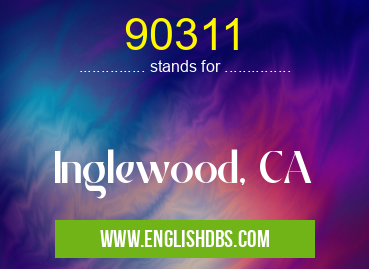 90311 means Inglewood, CA 90311