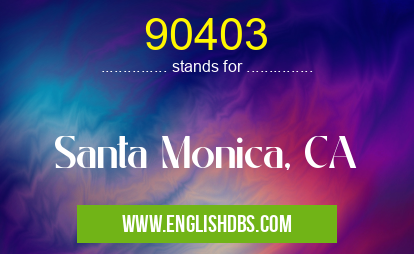 90403 means Santa Monica, CA 90403