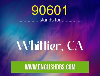 90601 means Whittier, CA 90601