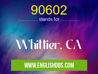 90602 means Whittier, CA 90602