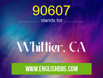 90607 means Whittier, CA 90607