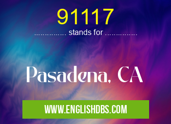 91117 means Pasadena, CA 91117