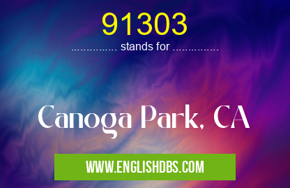 91303 means Canoga Park, CA 91303