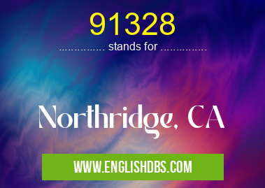 91328 means Northridge, CA 91328