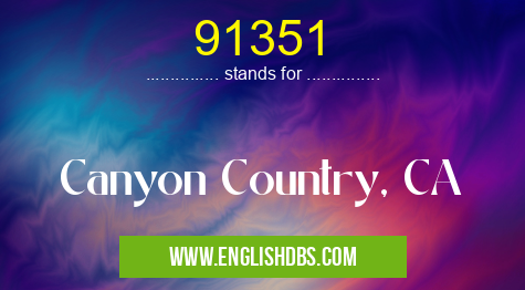 91351 means Canyon Country, CA 91351