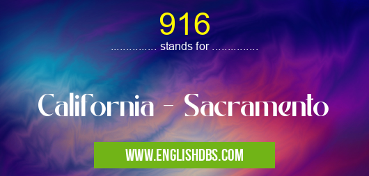 916 means California - Sacramento 916