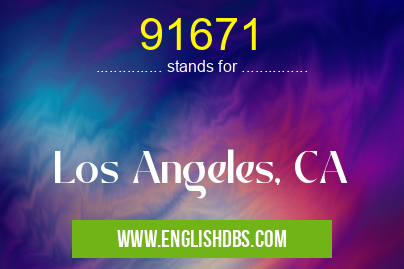 91671 means Los Angeles, CA 91671
