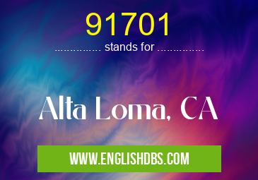 91701 means Alta Loma, CA 91701
