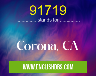91719 means Corona, CA 91719
