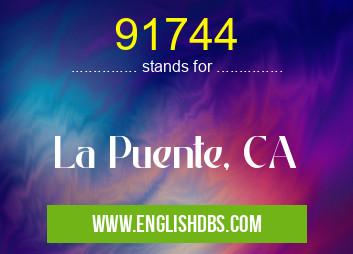 91744 means La Puente, CA 91744