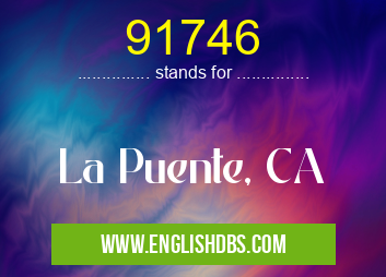 91746 means La Puente, CA 91746