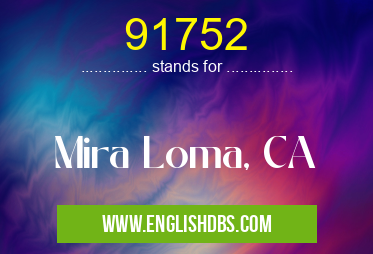 91752 means Mira Loma, CA 91752