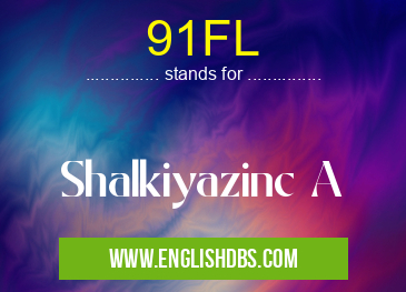 91FL means Shalkiyazinc A 91FL