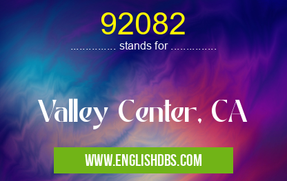 92082 means Valley Center, CA 92082
