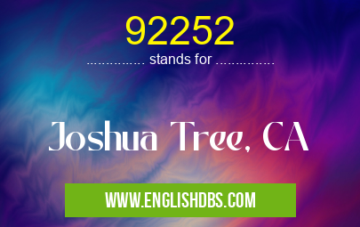 92252 means Joshua Tree, CA 92252