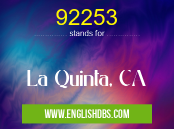 92253 means La Quinta, CA 92253