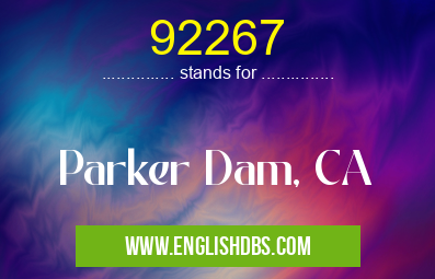 92267 means Parker Dam, CA 92267