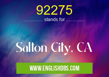 92275 means Salton City, CA 92275