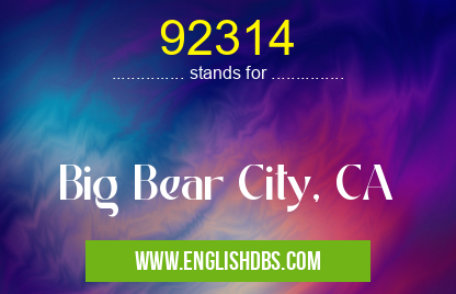 92314 means Big Bear City, CA 92314