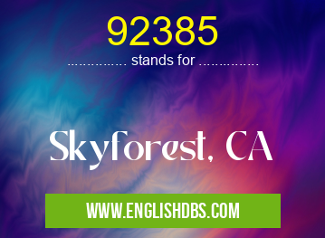 92385 means Skyforest, CA 92385