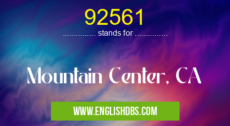 92561 means Mountain Center, CA 92561