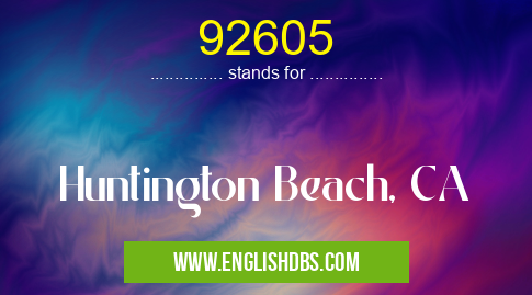 92605 means Huntington Beach, CA 92605