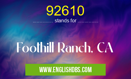 92610 means Foothill Ranch, CA 92610