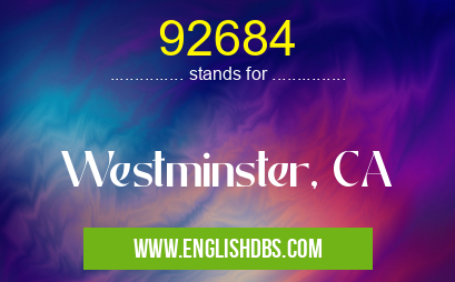 92684 means Westminster, CA 92684