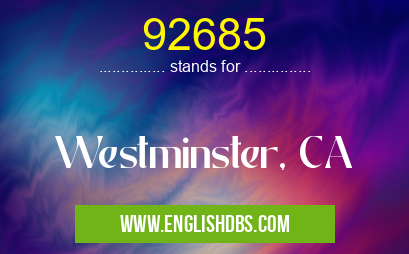 92685 means Westminster, CA 92685