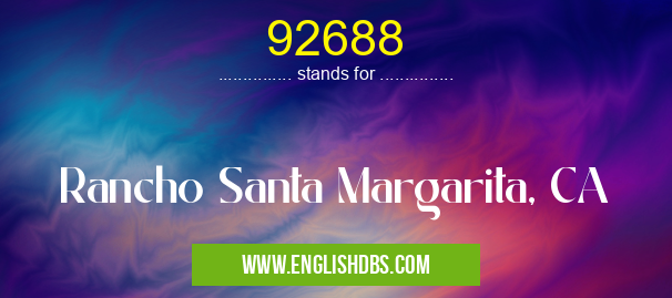 92688 means Rancho Santa Margarita, CA 92688