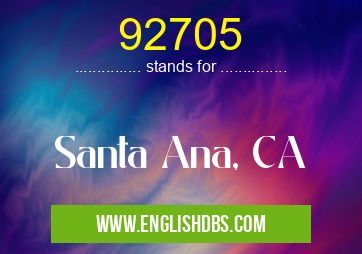 92705 means Santa Ana, CA 92705