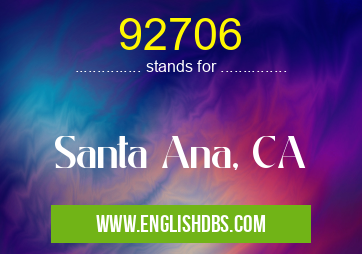 92706 means Santa Ana, CA 92706