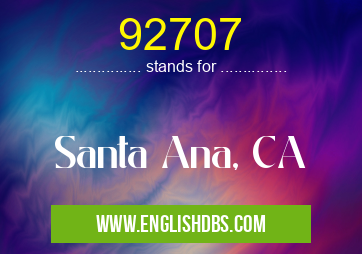 92707 means Santa Ana, CA 92707