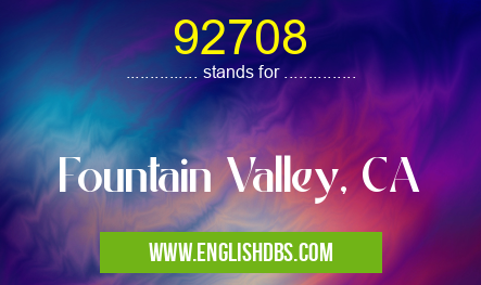 92708 means Fountain Valley, CA 92708
