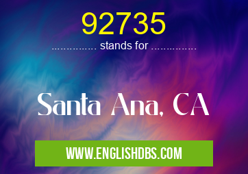 92735 means Santa Ana, CA 92735