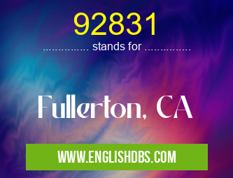 92831 means Fullerton, CA 92831