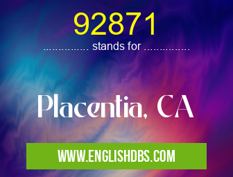92871 means Placentia, CA 92871