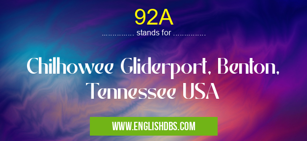 92A means Chilhowee Gliderport, Benton, Tennessee USA 92A