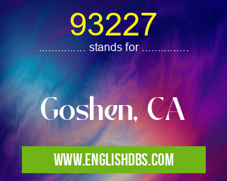 93227 means Goshen, CA 93227