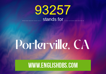 93257 means Porterville, CA 93257