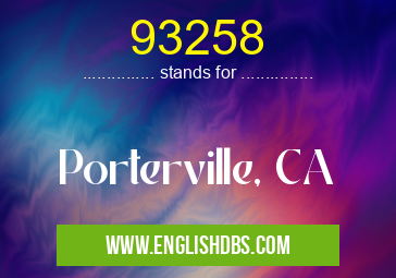 93258 means Porterville, CA 93258