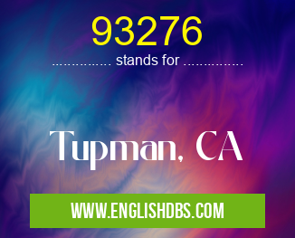 93276 means Tupman, CA 93276