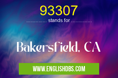 93307 means Bakersfield, CA 93307