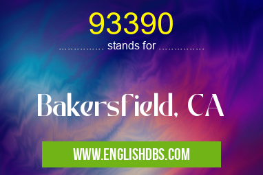 93390 means Bakersfield, CA 93390