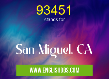 93451 means San Miguel, CA 93451