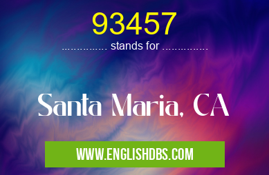 93457 means Santa Maria, CA 93457
