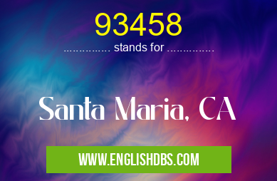 93458 means Santa Maria, CA 93458