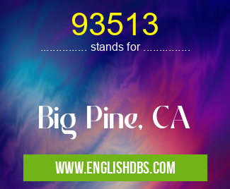 93513 means Big Pine, CA 93513