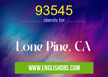 93545 means Lone Pine, CA 93545
